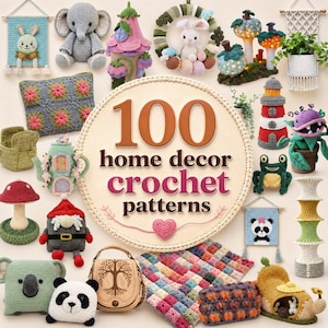 May include: A collection of various crochet items including an elephant, a lighthouse, a panda, a mushroom, a gnome, a teapot, and a tree-patterned bag, surrounding a central circular sign that reads 100 home decor crochet patterns.