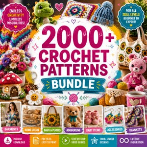 May include: A digital collection titled 2000+ Crochet Patterns Bundle featuring various crocheted items including a green dinosaur, a blue beanie, a sunflower tote bag, a pink teddy bear, a mushroom house, and floral arrangements.
