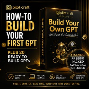 Könnte beinhalten: Eine schwarze rechteckige Box mit dem Titel Build Your Own GPT (Without the Overwhelm) von ai pilot craft. Die Box zeigt goldenen Text und Grafiken von Würfeln und Zahnrädern. Der Text umfasst How to Build Your First GPT, Plus 20 Ready-to-Build GPTs und Freebie Packed Swag Bag Included.