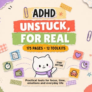 May include: A book cover titled ADHD UNSTUCK, FOR REAL with 175 PAGES and 12 TOOLKITS. It features a white cartoon cat holding a sign that says START ANYTIME, surrounded by icons of a checklist, clock, wallet, heart, moon, and car on a cream background.