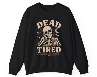 Dead Tired skeleton with coffee sweatshirt | spooky caffeine design