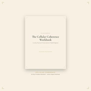 May include: A cream-colored workbook titled The Cellular Coherence Workbook: A 30-Day Practice for Nervous System & Biofield Alignment. The cover features black text, including the phrase Mechanism Over Metaphor, with corner crop marks.