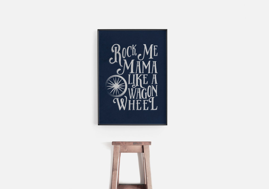 Rock Me Mama Like a Wagon Wheel Printable Song Lyric Art Etsy