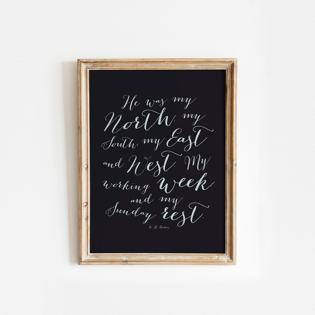 WH Auden Quote Print, He Was My North My South