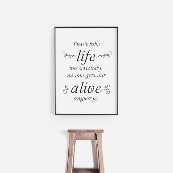 Printable Quote Art Funny Don't Take Life Too Seriously - Etsy Printable Quote Art Funny Don't Take Life Too Seriously - Etsy
