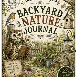 May include: A Backyard Nature Journal book cover featuring an owl holding a field journal, a birdhouse, a squirrel, a rabbit, and garden elements. The text reads Little Journeyers, Backyard Nature Journal, Observe, Discover, Appreciate, and 65 Printable Pages.