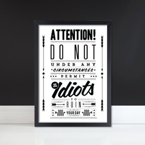 Idiots Ruin Your Day Notice Fine Art Print Retro Poster Polite Notice Vintage Advert Monochrome Father's Day UK image 1