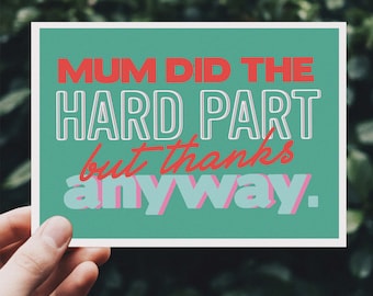 Mum Did The Hard Part - Funny Father's Day Card - Dad Birthday Card - Humour -