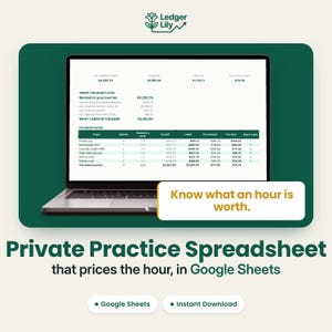 May include: A laptop screen displaying a Private Practice Spreadsheet in Google Sheets with financial data tables. The screen shows columns for clients, sessions, billing, and pay. Text on the screen reads: Know what an hour is worth.