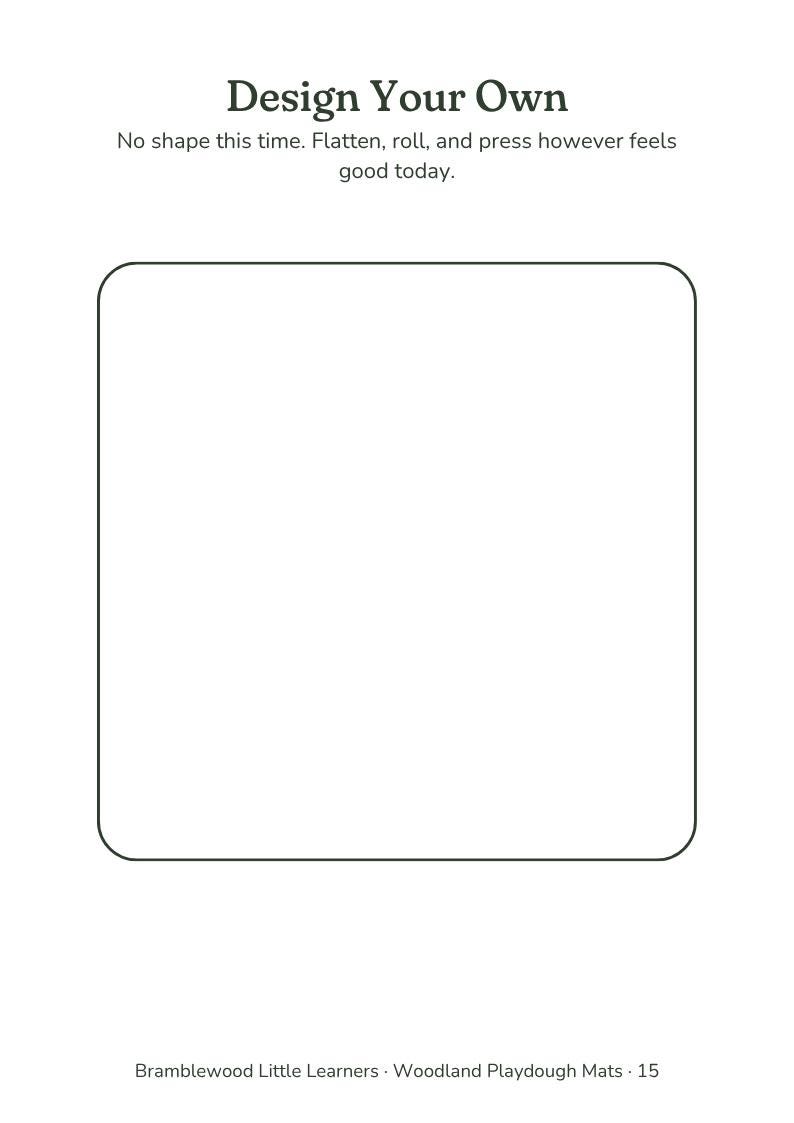May include: A white playdough mat featuring the text Design Your Own, No shape this time. Flatten, roll, and press however feels good today. A large black-outlined square with rounded corners sits in the center. Bramblewood Little Learners - Woodland Playdough Mats - 15 is printed at the bottom.