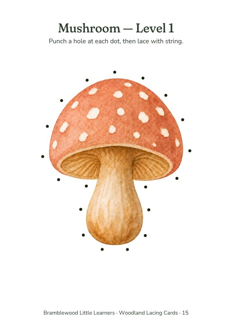 May include: A lacing card featuring a watercolor illustration of a mushroom with a red cap and white spots. The text reads Mushroom - Level 1, Punch a hole at each dot, then lace with string, and Bramblewood Little Learners - Woodland Lacing Cards - 15.