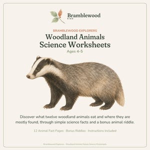 May include: Bramblewood Kids Woodland Animals Science Worksheets for ages 4-5 featuring a detailed illustration of a badger. The text includes: Discover what twelve woodland animals eat and where they are mostly found, through simple science facts and a bonus animal riddle. 12 Animal Fact Pages, Bonus Riddles, Instructions Included.