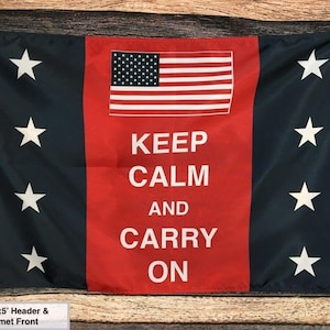 Keep Calm And Carry On Flag  - All Weather Nylon - Proudly Made in the USA