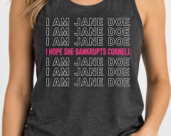 I Am Jane Doe Cornell Tank Top, I Hope She Bankrupts Cornell Shirt, Justice for Jane Doe Statement Unisex Tank, Cornell University Drama Tee