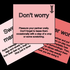 May include: Three square cards in shades of pink with black text. The center card reads: Don't worry. Pleasure your partner orally. Don't forget to tease them occasionally with a slap of a crop or some scratching. Arrows point up and down.
