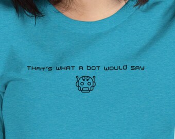 Dat zou een bot zeggen | Grappig robot-T-shirt – Sarcastisch AI-humor unisex T-shirt