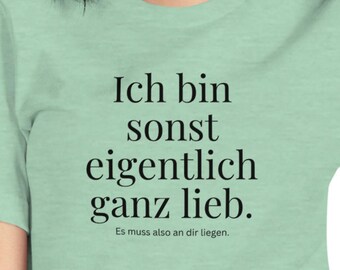 Ich bin sonst eigentlich ganz lieb | Lustige unisex-T-shirt | Duits