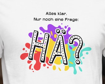 Alles duidelijk. Nur noch een Frage: Hä? | Lustiger Spruch | Grappig Duits Unisex T-shirt