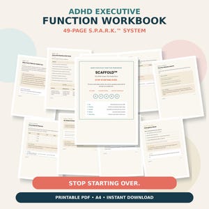 May include: A 49-page ADHD Executive Function Workbook featuring the S.P.A.R.K. system. The pages include an Executive Dysfunction Quiz, a Focus Sprint Planner, and an Emergency Reset guide. The text reads STOP STARTING OVER and SCAFFOLD.