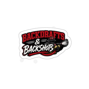 Backdrafts & Backshots Sticker, Funny Firefighter Sticker, Firefighter Gift, Fire Department Humor, Firehouse Vinyl Decal, Die Cut Sticker