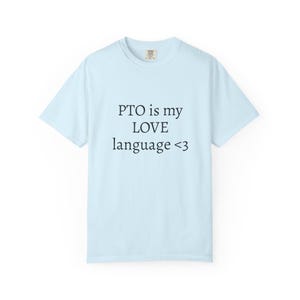PTO is my LOVE language <3 T-Shirt | Casual Workaway Tee