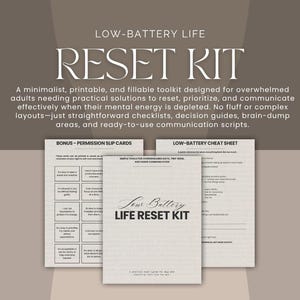 May include: A printable toolkit titled Low-Battery Life Reset Kit, featuring a central cover page, a bonus permission slip card sheet with grid-based text boxes, and a low-battery cheat sheet with structured lists on a neutral taupe background.