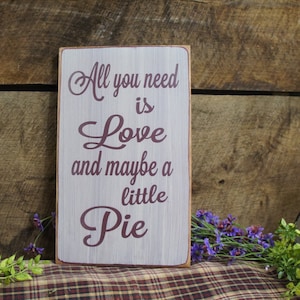 All You Need is Love and Maybe a Little Pie This sign is great for the pie lover, weddings, kitchen decor, Rustic Style, Fast Shipping image 1
