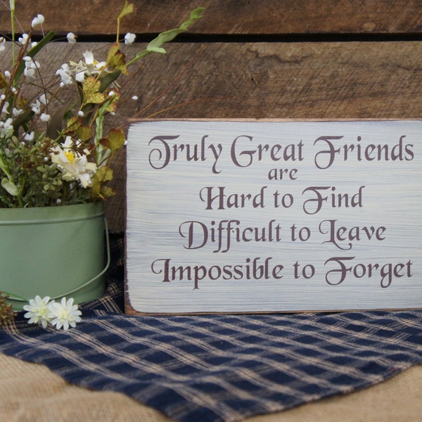 Truly Great Friends are Hard to Find Difficult to Leave Impossible to Forget Rustic Style sign Great for long time BFFs