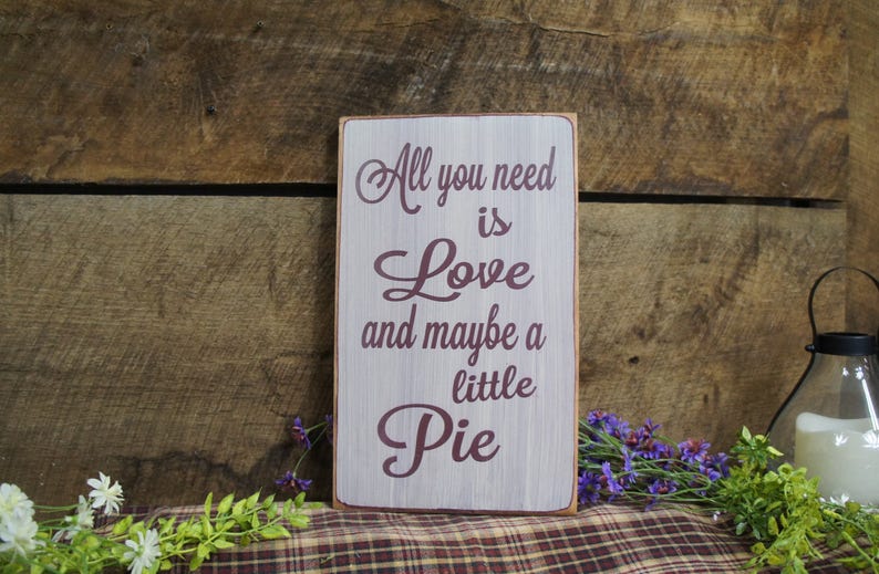 All You Need is Love and Maybe a Little Pie This sign is great for the pie lover, weddings, kitchen decor, Rustic Style, Fast Shipping image 1