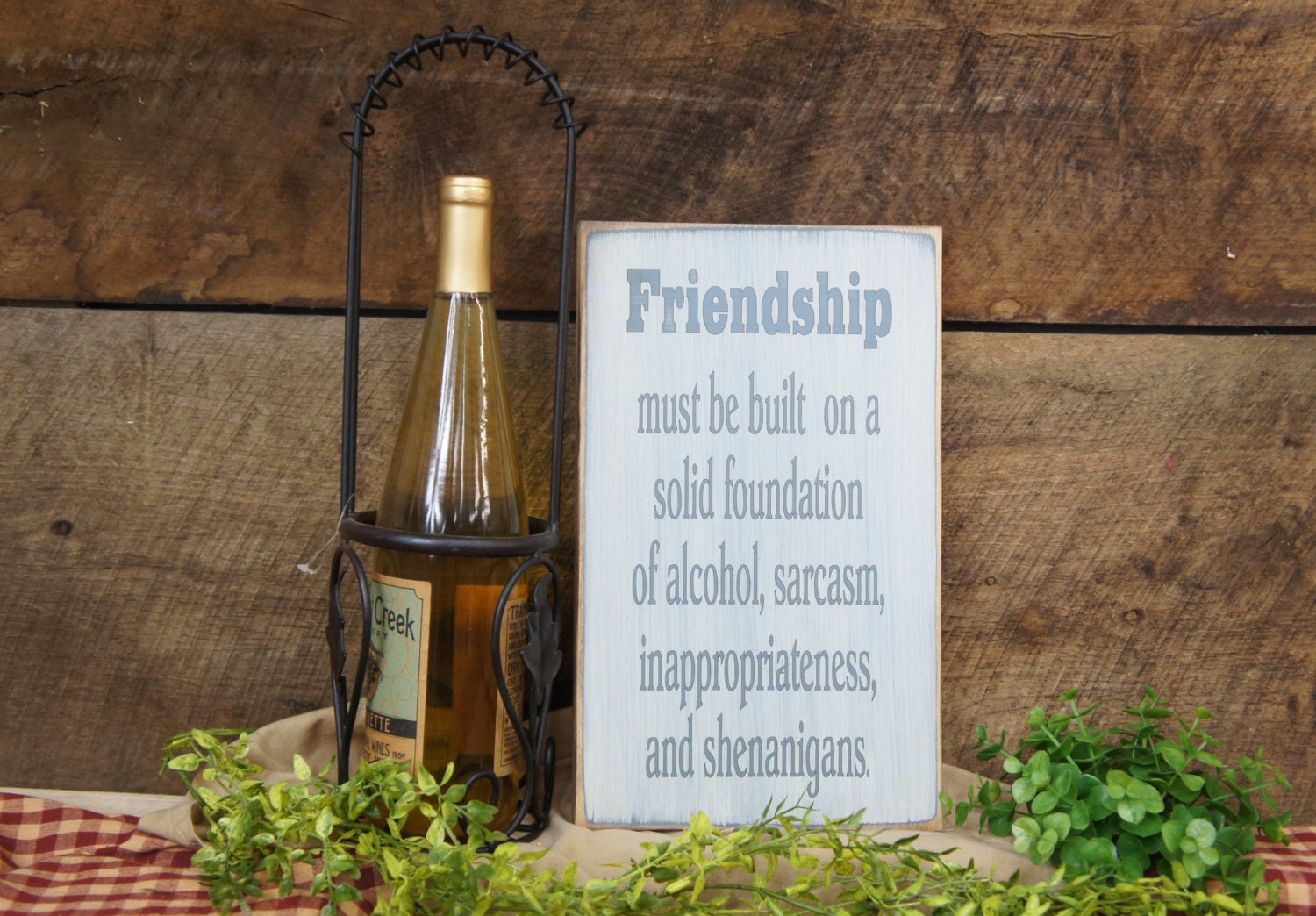 Friendship Must Be Built on a Solid Foundation of Alcohol, Sarcasm, Inappropriateness & Shenanigans. Comical Rustic Sign Great for Friends
