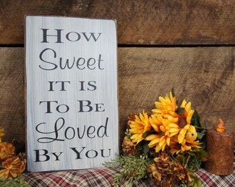 How Sweet It Is To Be Loved By You - Rustic Sign Distressed and Antiqued James Taylor, Love Gift, perfect for couples, are you in love?