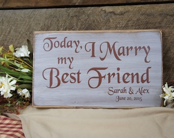 Today I Marry My Best Friend- Personalized With Names & Date Rustic Wedding Sign, Great for your Special Day and Home Decor!
