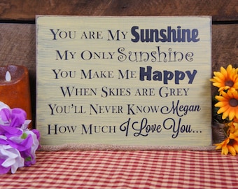Rustic Sign You are my sunshine my only sunshine, you make me happy when skies are grey, you'll never know dear how I love you