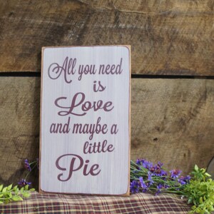 All You Need is Love and Maybe a Little Pie This sign is great for the pie lover, weddings, kitchen decor, Rustic Style, Fast Shipping image 4