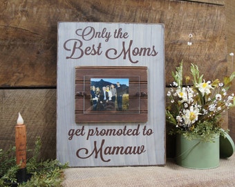 Only the Best Moms get promoted to Mamaw, Frame w Saying Rustic Style Mom will love this from you & the grandkids We change to nana etc Free