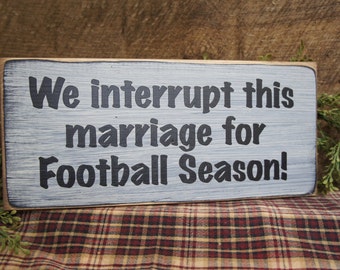 Rustic Football Sign... We Interrupt This Marriage for Football Season.... How Many Homes is this True in ? Great Gift for Football Husband