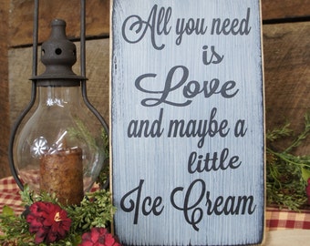All You Need is Love and Maybe a Little Ice Cream- Rustic Sign, Great for Wedding Receptions w/ Ice Cream Bar, Kitchen Sign, Ice Cream Lover