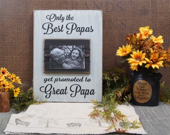 Only the Best Papas get promoted to great Papa! Rustic Style Frame for 4x6 photo We can change papa to grandpa grandma etc free personalized