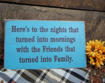 Here&#39;s to the nights that turned into mornings with the Friends that turned into Family Rustic Style Sign Laser Engraved BFF sign