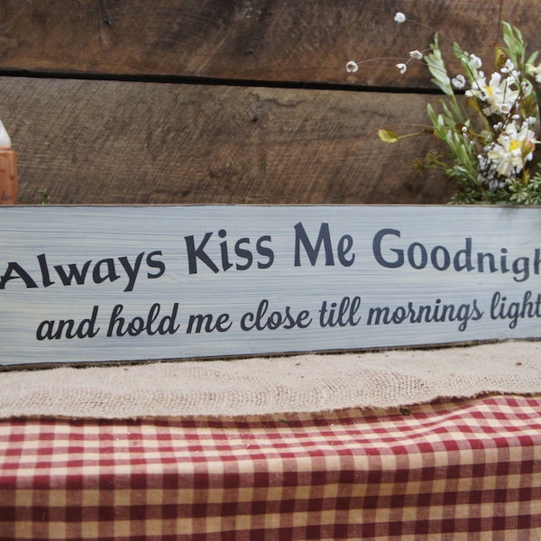 Always Kiss Me Goodnight and hold me tight till mornings light Rustic Sign Distressed & Antiqued Laser engraved bedroom Many Color Options