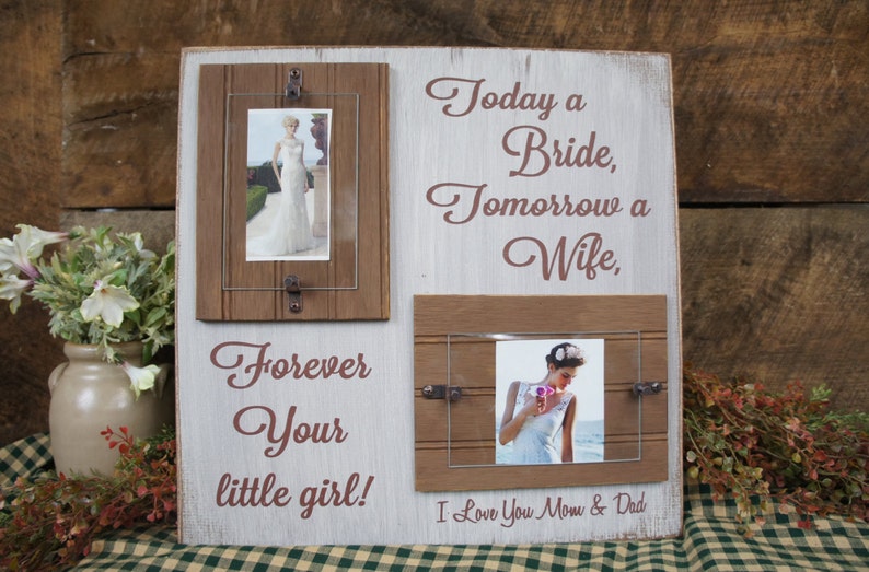 Today a Bride Forever your little girl I Love you Mom /& Dad Rustic Wedding Sign and Frame Gift for Brides parents gift Tomorrow a Wife