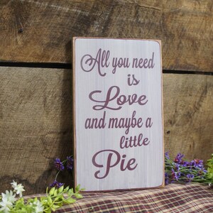 All You Need is Love and Maybe a Little Pie This sign is great for the pie lover, weddings, kitchen decor, Rustic Style, Fast Shipping image 3