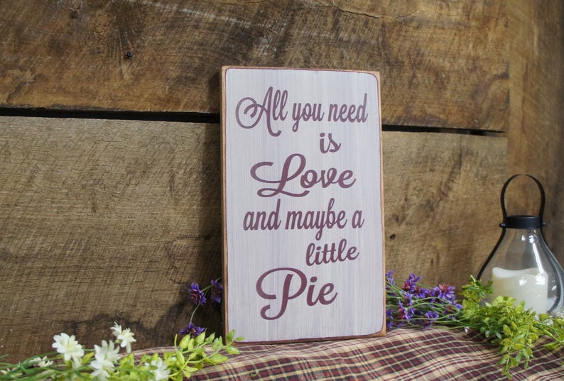 All You Need is Love and Maybe a Little Pie This sign is great for the pie lover, weddings, kitchen decor, Rustic Style, Fast Shipping image 3