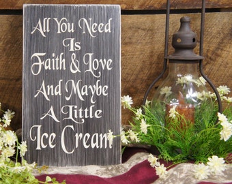 All You Need Is Faith & Love and Maybe a Little Ice Cream Rustic Style Wedding Decor Gift Free Personalization or Word Changes Fast Shipping