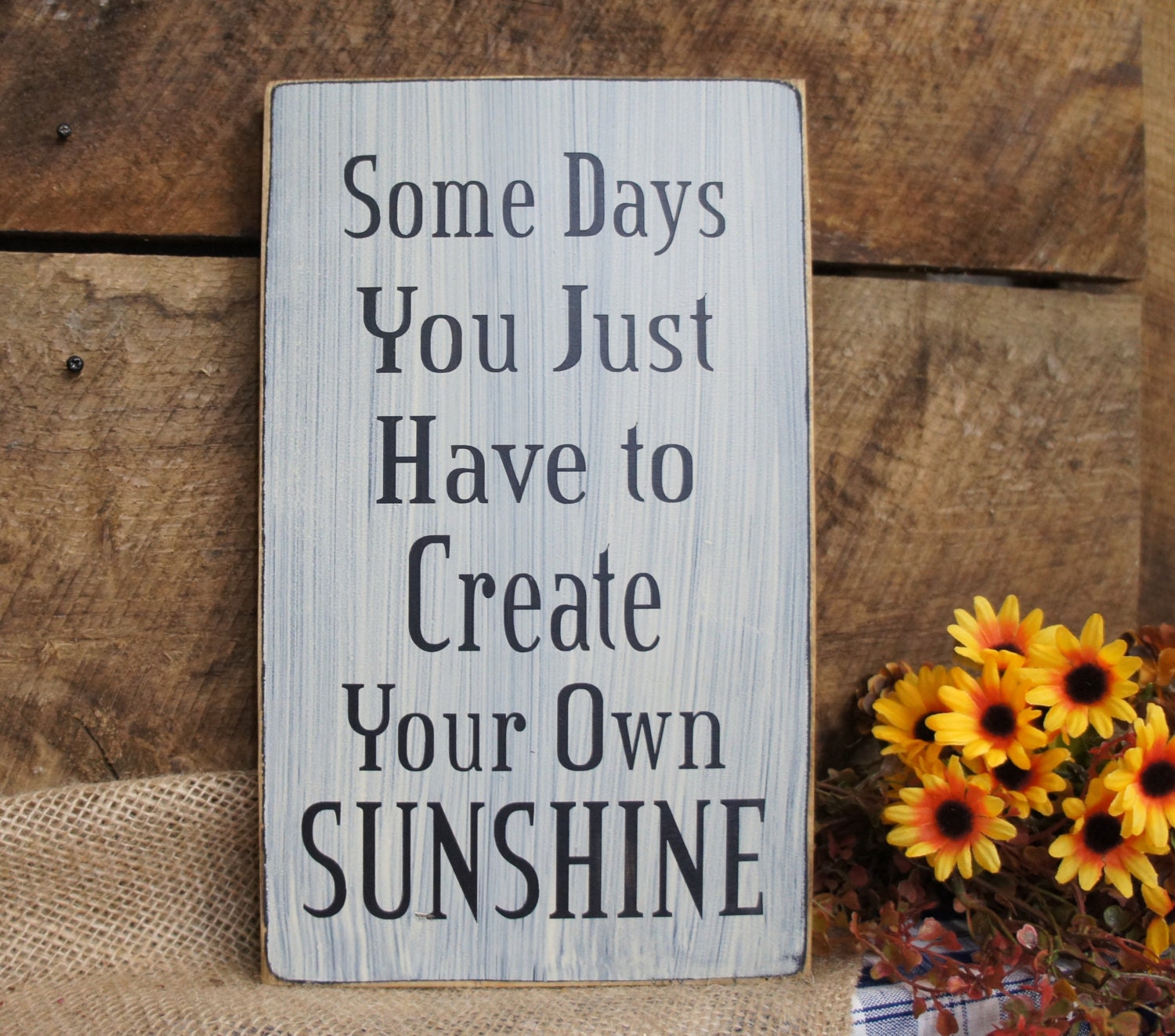 Some Days You Just Have to Create Your Own Sunshine - Etsy