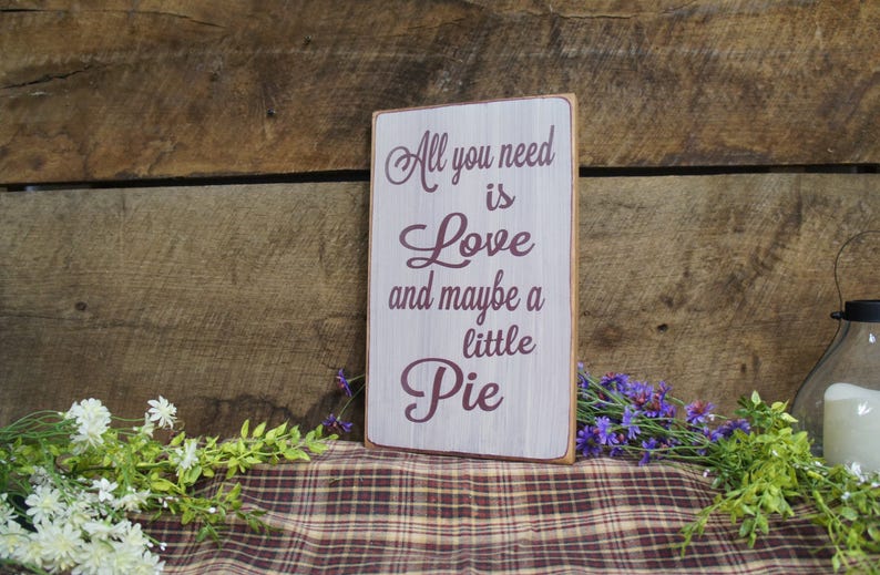 All You Need is Love and Maybe a Little Pie This sign is great for the pie lover, weddings, kitchen decor, Rustic Style, Fast Shipping image 5