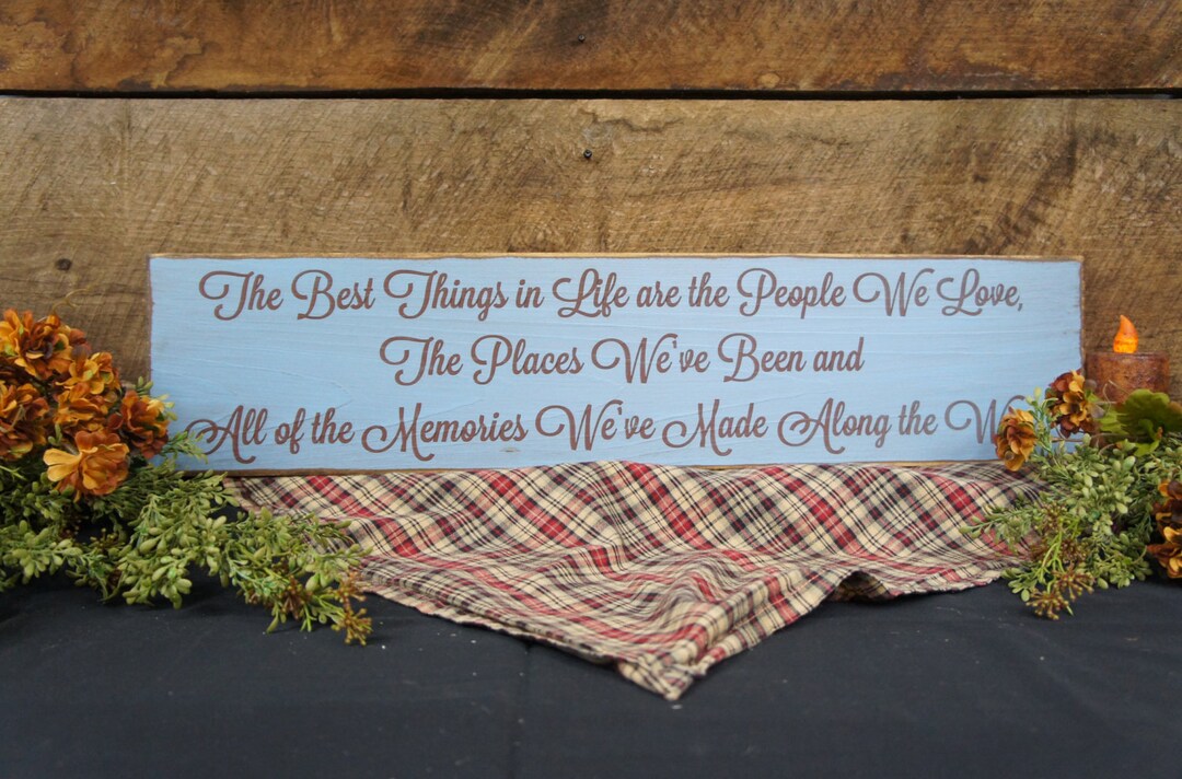 The Best Things in Life Are the People We Love the Places We've Been ...