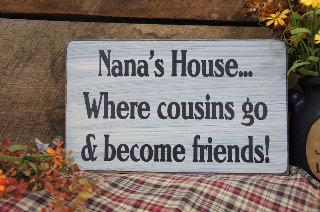 Nana's House Where Cousins Go & Friends. Laser Engraved Rustic