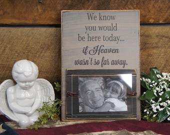 We know you would be here today if Heaven wasn't so far away...Memorial Picture Frame Rustic Style Holds 4x6 photo  for weddings funerals