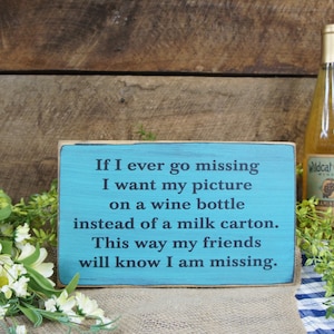 If I Ever Go Missing I want my picture on a wine bottle instead of milk carton. Rustic Wine Lovers Sign